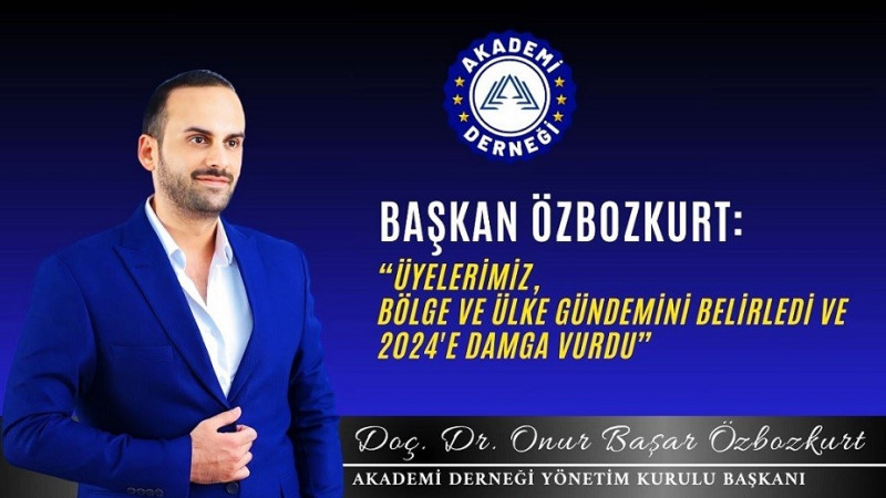 AKADEMİ DERNEĞİ BAŞKANI DOÇ. DR. ONUR ÖZBOZKURT’TAN 2024 YILI DEĞERLENDİRMESİ VE YENİ YIL MESAJI