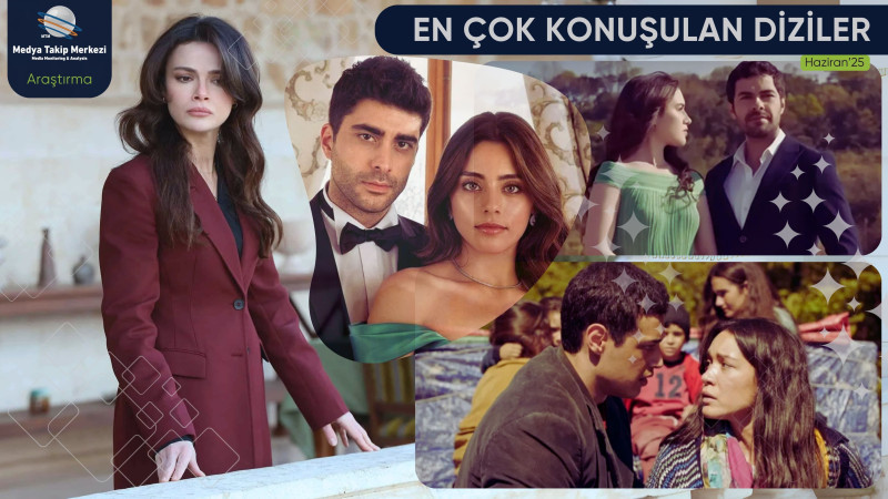 HAZİRAN 2025’TE EN ÇOK KONUŞULAN DİZİLER