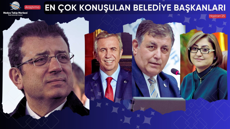 HAZİRAN 2025’TE EN ÇOK KONUŞULAN BELEDİYE BAŞKANLARI