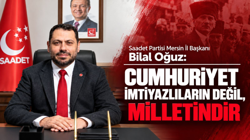 BAŞKAN OĞUZ: “CUMHURİYET İMTİYAZLILARIN DEĞİL, MİLLETİNDİR”